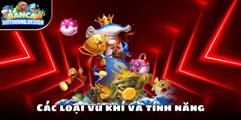Các loại vũ khí và tính năng 