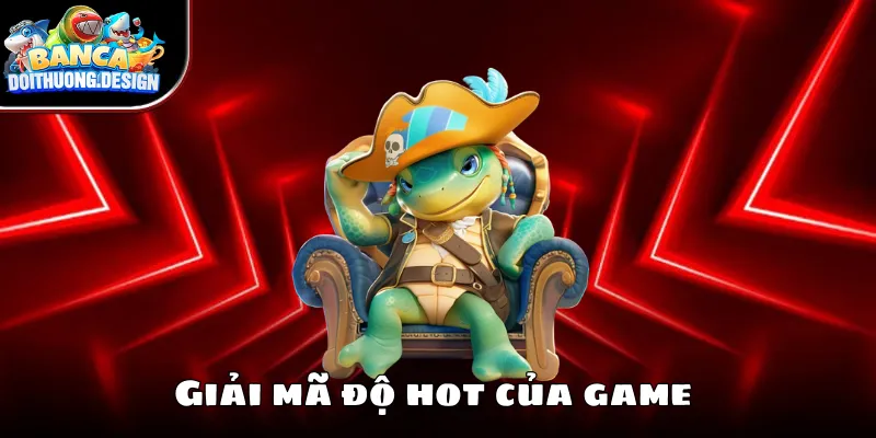 Giải mã độ hot của tựa game bắn cá