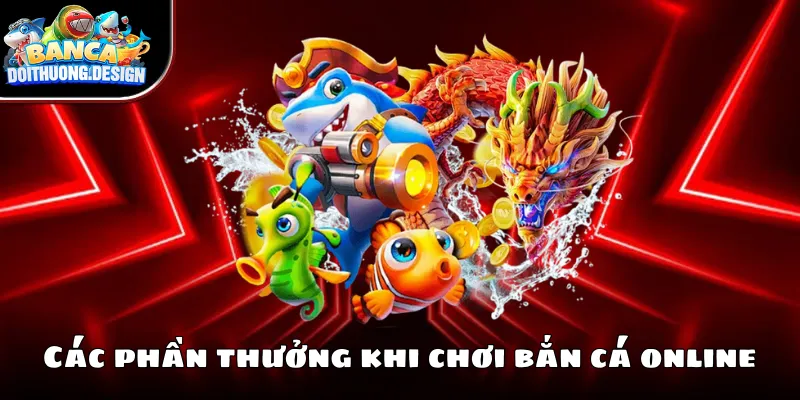 Những phần thưởng khi chơi bắn cá