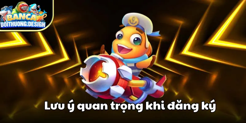 lưu ý quan trọng khi đăng ký tài khoản